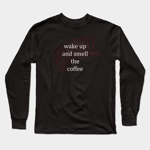 wake up and smell the coffee Long Sleeve T-Shirt by tommysphotos